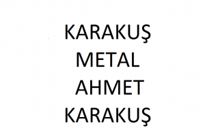 KARAKUŞ METAL AHMET KARAKUŞ