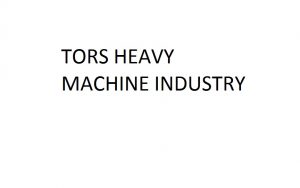 TORS HEAVY MACHINE INDUSTRY